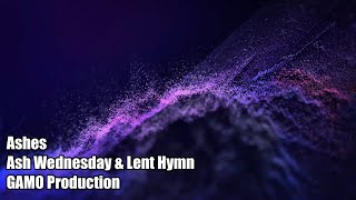 Ashes (Ash Wednesday and Lent Hymn)