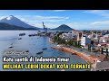 KOTA INI CANTIK DAN INDAH, SUASANA TERBARU KOTA TERNATE DI PROVINSI  MALUKU UTARA