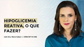 Hipoglicemia reativa, o que fazer?