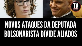 ATAQUES DA DEPUTADA BOLSONARISTA A MORAES, DIVIDE ATÉ ALIADOS (16/12/2022)