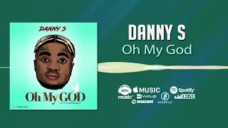 Danny S - Oh My GOD [Official Audio]