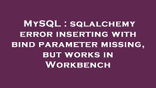MySQL : sqlalchemy error inserting with bind parameter missing, but works in Workbench
