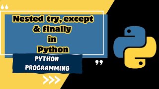 Advanced Exception Handling in Python - Part 6 | Nested Try-Except-Finally Blocks | MUST WATCH