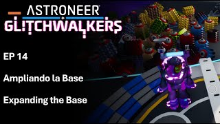 EP 14 Ampliando la Base (Expanding the Base) - Astroneer Glitchwalkers