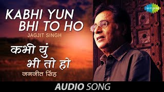 Kabhi Yun Bhi To Ho | Ghazal Song | Jagjit Singh | Javed Akhtar