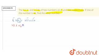 The H.C.F. and L.C.M. of two numbers are 6 and 840 respectively. If one of the number is 42, fin...