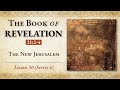 The New Jerusalem - Revelation 21: 2-4 - Lesson 30 (Series 4)