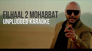 Filhaal 2 Mohabbat |Akshay Kumar | BPraak | Jaani | Unplugged Karaoke