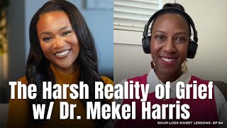 Grief Is Life Long: With Dr. Mekel Harris | Sour Loss, Sweet Lessons Episode #84