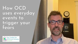 How OCD Uses Everyday Events to Trigger Your Fears