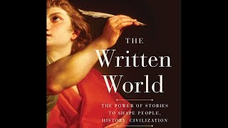 The Written World: The Power of Stories to Shape People, History, Civilization