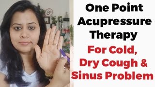 One Point Acupressure Therapy for Cold, Dry Cough, Sinus problem |  Acupressure for Cough,Cold,Sinus
