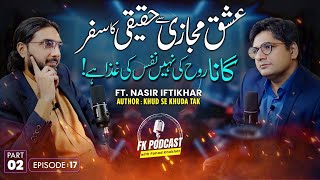 Ep-2: Do post and premarital affairs turn into Love of God? | Ft. Nasir Iftikhar | FK Podcast#17