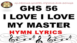 GHS 56 I LOVE, I LOVE MY MASTER: Embracing Devotion and Faithfulness | Hymn Video