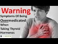 Warning-Symptoms of Thyroid OVERmedication