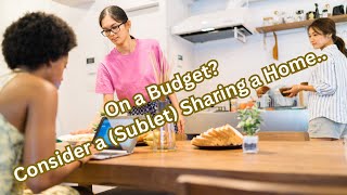 On a Budget? Consider a (Sublet) Sharing a home..