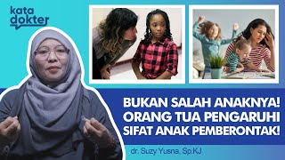 Bukan Salah Anaknya, Peran Orang Tua Pengaruhi Sifat Anak Pemberontak! | Kata Dokter