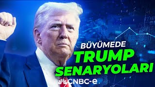 Büyümede Trump Senaryoları |  Mehmet Hüseyin Bilgin | CNBC-E