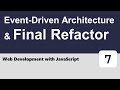 Web Development with JavaScript #7 - Event-Driven Architecture & Final Refactor
