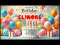 Happy Birthday ELINORE   Happy Birthday Song   Birthday Wishes   Birthday Party