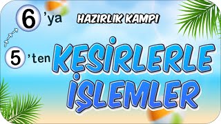 Kesirlerle İşlemler 📘 5'ten 6'ya Hazırlık Kampı #2024