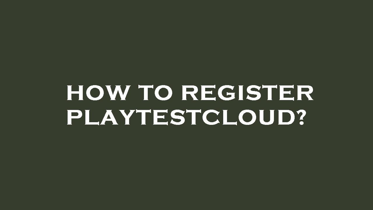 How To Register Playtestcloud Youtube