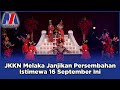 JKKN Melaka Janjikan Persembahan Istimewa 16 September Ini