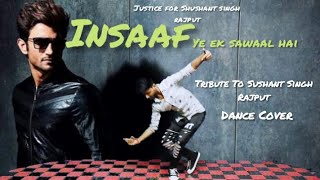 Insaaf Ye ek sawaal h-Dance cover |Song-Nilotpal mrinaal |Tribute to Shushant singh rajput-fans SSR