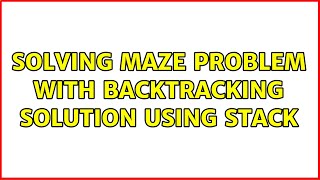 Solving maze problem with backtracking solution using stack