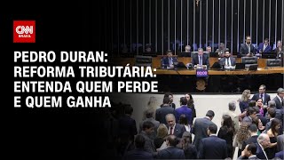 Pedro Duran: Entenda quem perde e quem ganha com a reforma tributária | CNN NOVO DIA