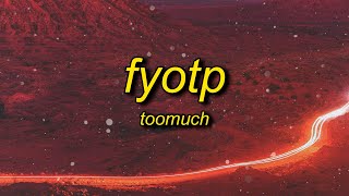 TooMuch - FYOTP (Lyrics) | let me f you off this mf perc