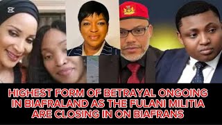 HIGHEST FORM OF BETRAYAL ONGOING IN BIAFRALAND AS THE FULANI MILITIA ARE CLOSING IN ON BIAFRANS