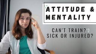 Mindset \u0026 Attitude when your Sick or Injured 😭