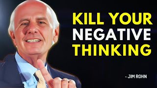 KILL YOUR NEGATIVE THINKING - Jim Rohn Motivational Speech