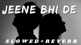 Jeene Bhi De | Slowed Reverb | neha kakkar | Slowdict #slowreverbsongs