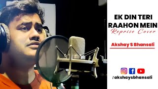 Ek Din Teri Raahon Mein - Naqaab | Akshay Bhansali | Reprise Cover