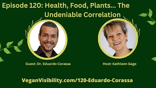 120: Health, Food, Plants... The Undeniable Correlation with Dr. Eduardo Corassa