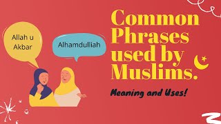 Common Phrases used by Muslims. Meaning and Uses!