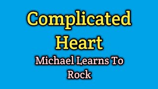 Complicated Heart - Michael Learns To Rock (Lyrics Video)