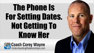 The Phone Is For Setting Dates. Not Getting To Know Her