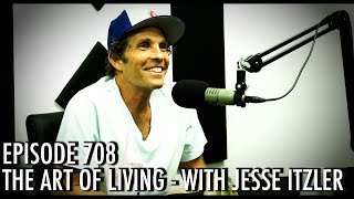 Jesse Itzeler | The Art of Living Your Fullest Life - Art of Charm Ep.#708