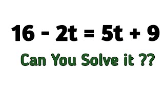 16 - 2t = 5t + 9 | Can you Solve it | Find t | #mathhacks #mathisfun