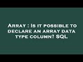 Array : Is it possible to declare an array data type column? SQL