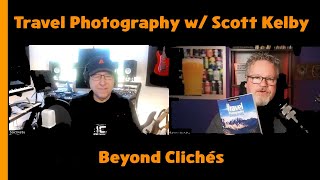 Scott Kelby on Travel Photography: Beyond the Usual Advice