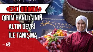 «ESKİ QIRIMDA» QIRIM HANLIĞINIÑ ALTIN DEVRİ İLE TANIŞMA