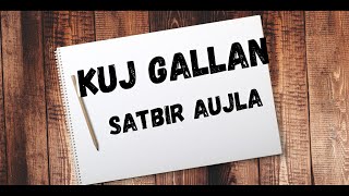 Kuj gallan lyrics : Satbir Aujla। #Kujgallan # Kujgallanbassboosted #bassboosted #lofi #punjabi