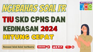 NGEBAHAS SOAL FR TIU SKD CPNS DAN KEDINASAN 2024 | HITUNG CEPAT #prediksisoal #luluscpns #cpns2024