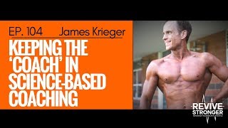 104: James Krieger - Keeping the ‘Coach’ in Science-Based Coaching