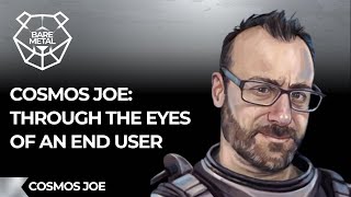 Cosmos Joe: Through the Eyes of an End User | Cosmos Joe