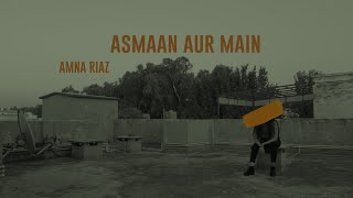 Asmaan aur Main (raw) - Amna Riaz